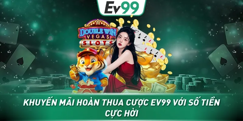 Khuyến mãi hoàn cược khi thua cho nhân viên ev99 cực hời